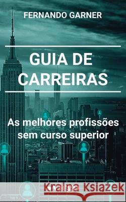 Guia de Carreiras: As Melhores Profissões sem Curso Superior Garner, Fernando 9781777438562 Virgo Publishers