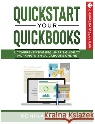 QuickStart Your QuickBooks: A Comprehensive Guide to Working with QuickBooks Online Ronika Khanna 9781777443979 Montreal Financial