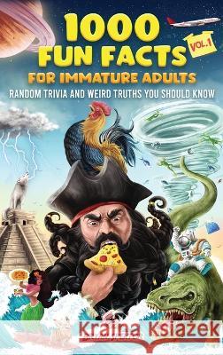 1000 Fun Facts for Immature Adults: Random Trivia and Weird Truths You Should Know Vol. 1 Bryan Spektor 9781777444549 Bryan Spektor