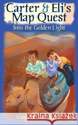 Carter & Eli\'s Map Quest: Into the Golden Light Kimberly Thornton 9781777447038 Kimberly Thornton