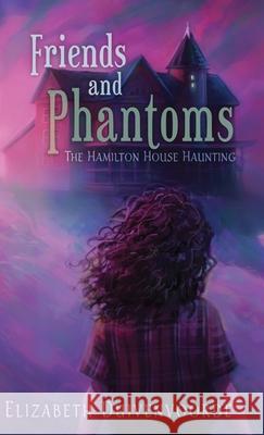 Friends and Phantoms Elizabeth Duivenvoorde 9781777447892 E.D. Publications