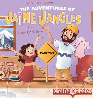 The Adventures of Jaime Jangles and her Zany Dad Jeff: Part Two Jeff Lurie   9781777452544 Jangles Media