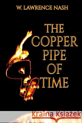 The Copper Pipe of Time W. Lawrence Nash 9781777458676 Library and Archives Canada