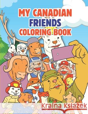 My Canadian Friends: Coloring Book Roberto J. Viacava Green Iceberg Press 9781777459604