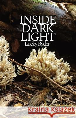 Inside Dark Light Lucky Ryder 9781777468804 Flood of Limbs Publishing
