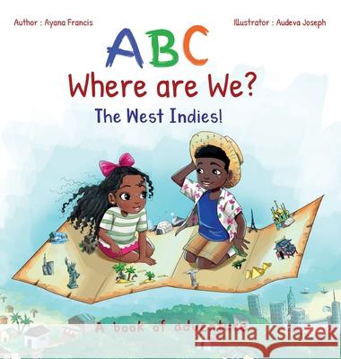 ABC Where are We? The West Indies! Ayana Francis Audeva Joseph 9781777469702 Travelling Feet Books Inc.