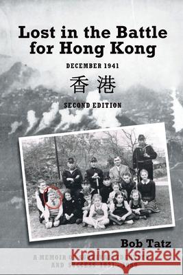 Lost in the Battle for Hong Kong, December 1941, Second Edition Robert Tatz Brian Edgar 9781777471200