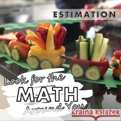Look for the Math Around You: Estimation Alice Aspinall 9781777473204 Code Breaker Inc.