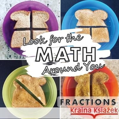 Look for the Math Around You: Fractions Alice Aspinall 9781777473211 Code Breaker Inc.