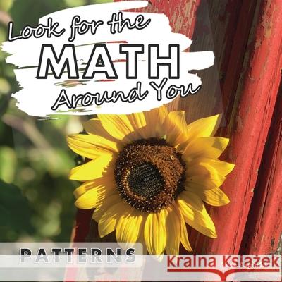 Look for the Math Around You: Patterns Alice Aspinall 9781777473235 Code Breaker Inc.
