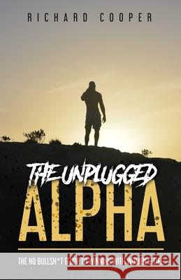 The Unplugged Alpha: The No Bullsh*t Guide To Winning With Women & Life Rollo Tomassi Steve From Accounting Richard Cooper 9781777473334 ISBN Canada