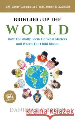 Bringing up the World Danielle C. Baker 9781777473778 Lucky Book Publishing
