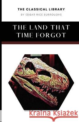 The Land That Time Forgot Edgar Rice Burroughs   9781777481612 Fenix Press