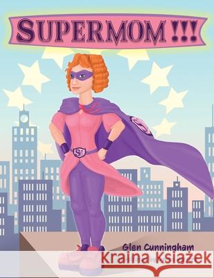 Supermom!!! Glen T. J. Cunningham 9781777487102