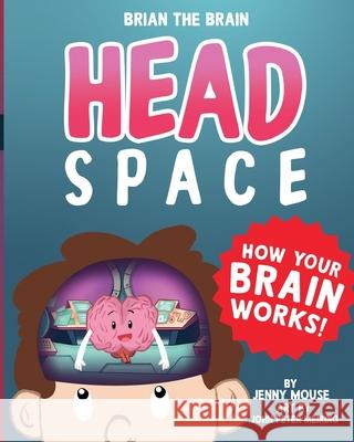 Brian the Brain Head Space: How Your Brian Works! Mouse, Jenny 9781777494308 Jennifer Misener