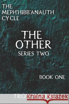 The Meph\'hibb\'anauth Cycle: The Other, Series Two Troy Young 9781777499785 Troy Young