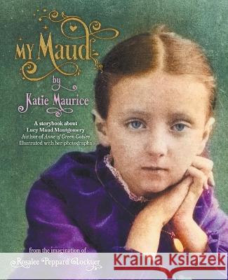 My Maud by Katie Maurice Rosalee Peppard Lockyer   9781777501228