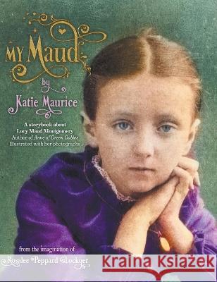 My Maud by Katie Maurice Rosalee Peppard Lockyer   9781777501235