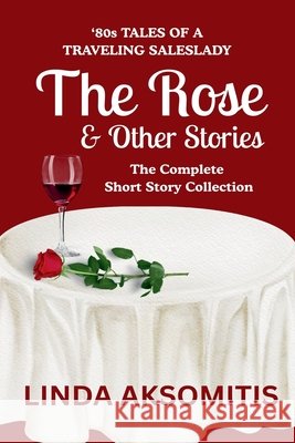 The Rose & Other Stories Aksomitis, Linda 9781777504496 Linda Aksomitis