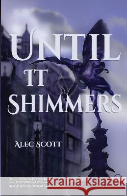 Until It Shimmers Alec Scott 9781777513993