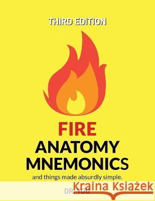 Fire Anatomy Mnemonics (and things made absurdly simple) Dr You 9781777515270 Yosuf Saqib