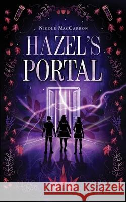 Hazel's Portal Nicole Maccarron 9781777515959 Nicole Maccarron