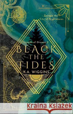 Black the Tides: Escape the City of Nightmares K a Wiggins   9781777517496 Snowmelt & Stumps