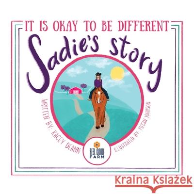 Sadie's Story: It is Okay to be Different Kacey Deann Megan Johnson Karen Dean 9781777519216