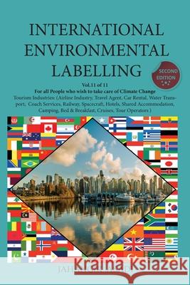 International Environmental Labelling Vol.11 Tourism: For all People who wish to take care of Climate Change Tourism Industries: (Airline Industry, Tr Jahangir Asadi 9781777526825 Top Ten Award International Network