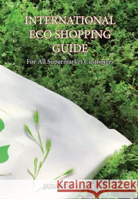 International Eco Shopping Guide: For All Supermarket Customers Jahangir Asadi 9781777526832 Top Ten Award International Network