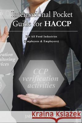 International Pocket Guide for HACCP: For all food industries (Employees and Employers) Jahangir Asadi 9781777526849 Top Ten Award International Network