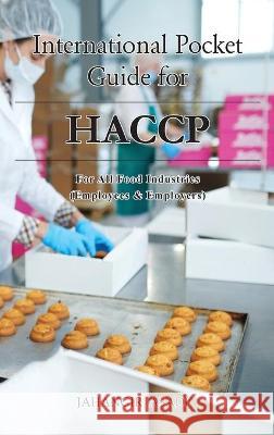 International Pocket Guide for HACCP: For all food industries (Employees and Employers) Jahangir Asadi 9781777526856 Top Ten Award International Network