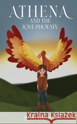 Athena and the Lost Phoenix Jenni Danielle 9781777531232 Jenni Danielle Sharp Publishing