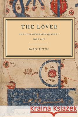 The Lover: The Sufi Mysteries Quartet Book One Laury Silvers 9781777531317 Laury Silvers