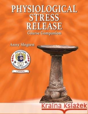 Physiological Stress Release Anny Slegten 9781777533205 Kimberlite Publishing House