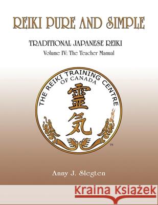 Reiki Pure And Simple Volume 4: The Teacher Manual Anny Slegten 9781777533212 Kimberlite Publishing House