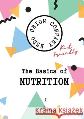 The Basics of Nutrition I: Kid-Friendly Kate Duke, Sophlynda McBetts, Michelle Temple 9781777534707