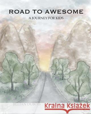 Road to Awesome: A Journey for Kids Darrin M. Peppard Jillian DuBois 9781777534929 Road to Awesome, LLC