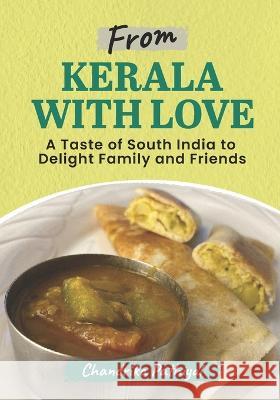 From Kerala With Love: A Taste of South India to Delight Family and Friends Chandrika Pathiyal   9781777541606 Canada ISBN Online System