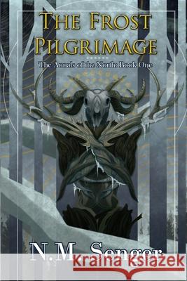 The Frost Pilgrimage: The Annals of the North: Book One N M Senger, Jullian Greenman 9781777542801 N.M. Senger
