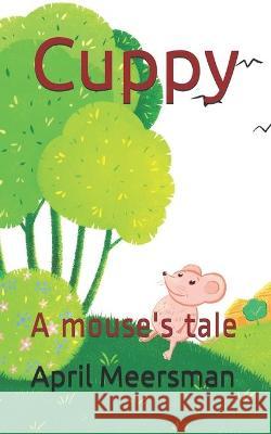 Cuppy: A mouse's tale Alexandra Sarazhinska April Dawn Meersman 9781777550400