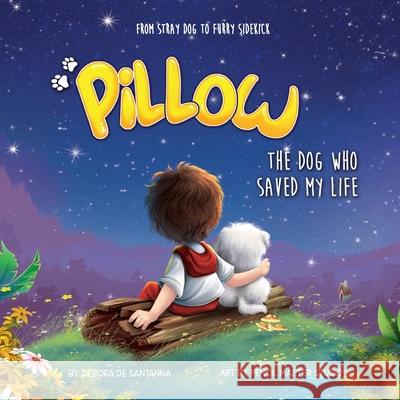 Pillow: The Dog Who Saved My Life Debora d 9781777557324