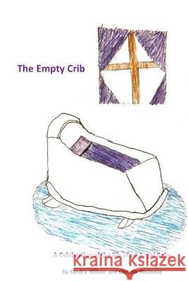 The Empty Crib: A Celebration of the Life of an Angel Baby Sandra Wilson, Christie Bielaskie 9781777557645 Sandra Wilson