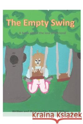 The Empty Swing: a book about the loss of a friend Sandra Wilson 9781777557683 Sandra Wilson