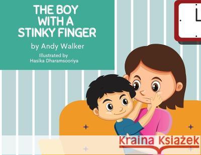 The Boy With The Stinky Finger Walker Andy Walker 9781777559700 Cyberwalker Media Inc.