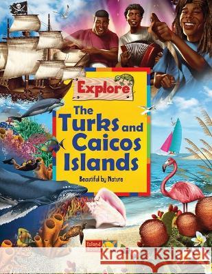 Explore the Turks and Caicos Islands: Beautiful by Nature Katie Hinks Manuel Morgado Irene Danics 9781777565206 Island Books