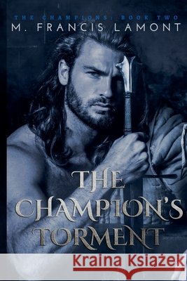 The Champion's Torment M Francis Lamont   9781777574390 M Francis Lamont
