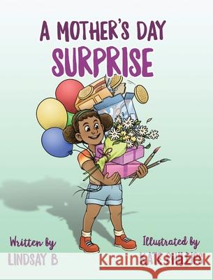 A Mother's Day Surprise Lindsay B 9781777576103