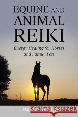 Equine and Animal Reiki Randy Wilson   9781777576301 Reikimaster Press