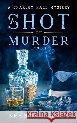 A Shot of Murder: A Charley Hall Mystery Brenda Gayle 9781777582418 Bowstring Books